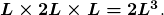 \boldsymbol{L\times{2L}\times{L}=2L^3}.