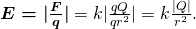  \boldsymbol{E  =  |\frac{F}{q}|}  = k} {|\frac{qQ}{qr^2}| = k  \frac{|Q|}{r^2}}. 