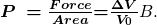  \boldsymbol{ P\:= \frac{Force}{Area} {=} \frac {\Delta{V}}{V_0}} {B.} }