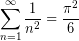 \displaystyle \sum_{n=1}^{\infty} \frac{1}{n^2} = \frac{\pi^2}{6}