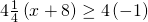 4·\frac{1}{4}\left(x+8\right)\ge 4·\left(-1\right)