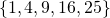 \phantom{\rule{4em}{0ex}}\left\{1,4,9,16,25\right\}