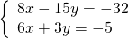 \left\{\begin{array}{c}8x-15y=-32\hfill \\ 6x+3y=-5\hfill \end{array}