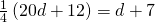 \frac{1}{4}\left(20d+12\right)=d+7