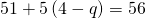 51+5\left(4-q\right)=56