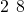 2\phantom{\rule{0.2em}{0ex}}×\phantom{\rule{0.2em}{0ex}}8