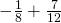 -\frac{1}{8}+\frac{7}{12}