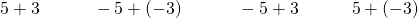 5+3\phantom{\rule{3em}{0ex}}-5+\left(-3\right)\phantom{\rule{3em}{0ex}}-5+3\phantom{\rule{3em}{0ex}}5+\left(-3\right)