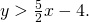 y>\frac{5}{2}x-4.