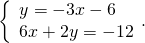 \left\{\begin{array}{c}y=-3x-6\hfill \\ 6x+2y=-12\hfill \end{array}.