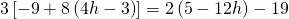 3\left[-9+8\left(4h-3\right)\right]=2\left(5-12h\right)-19