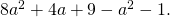 8{a}^{2}+4a+9-{a}^{2}-1.