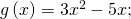 g\left(x\right)=3{x}^{2}-5x;