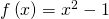 f\left(x\right)={x}^{2}-1