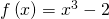 f\left(x\right)={x}^{3}-2