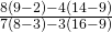 \frac{8\left(9-2\right)-4\left(14-9\right)}{7\left(8-3\right)-3\left(16-9\right)}