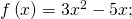 f\left(x\right)=3{x}^{2}-5x;