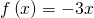 f\left(x\right)=-3x