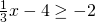 \frac{1}{3}x-4\ge -2