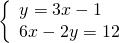 \left\{\begin{array}{c}y=3x-1\hfill \\ 6x-2y=12\hfill \end{array}