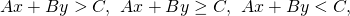 Ax+By>C,\phantom{\rule{0.4em}{0ex}}Ax+By\ge C,\phantom{\rule{0.4em}{0ex}}Ax+By<C,