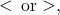 <\phantom{\rule{0.2em}{0ex}}\text{or}>,