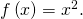 f\left(x\right)={x}^{2}.