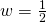 w=\frac{1}{2}