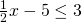 \frac{1}{2}x-5\le 3