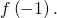 f\left(-1\right).