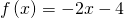 \phantom{\rule{4.5em}{0ex}}f\left(x\right)=-2x-4