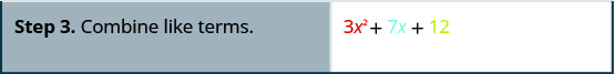 Step 3 is to combine the like terms to get 3 x squared plus 7 x plus 12.