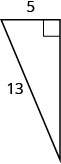 The figure is a right triangle with a side that is 5 units and a hypotenuse that is 13 units.