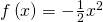 f\left(x\right)=-\frac{1}{2}{x}^{2}