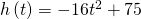 h\left(t\right)=-16{t}^{2}+75