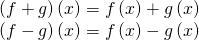 \begin{array}{c}\left(f+g\right)\left(x\right)=f\left(x\right)+g\left(x\right)\hfill \\ \left(f-g\right)\left(x\right)=f\left(x\right)-g\left(x\right)\hfill \end{array}