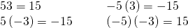 \begin{array}{cccc}5·3=15\hfill & & & -5\left(3\right)=-15\hfill \\ 5\left(-3\right)=-15\hfill & & & \left(-5\right)\left(-3\right)=15\hfill \end{array}