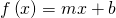 f\left(x\right)=mx+b