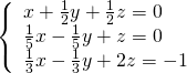 \left\{\begin{array}{c}x+\frac{1}{2}y+\frac{1}{2}z=0\hfill \\ \frac{1}{5}x-\frac{1}{5}y+z=0\hfill \\ \frac{1}{3}x-\frac{1}{3}y+2z=-1\hfill \end{array}