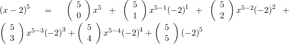 {\left(x-2\right)}^{5}=\left(\begin{array}{c}5\hfill \\ 0\hfill \end{array}\right){x}^{5}+\left(\begin{array}{c}5\hfill \\ 1\hfill \end{array}\right){x}^{5-1}{\left(-2\right)}^{1}+\left(\begin{array}{c}5\hfill \\ 2\hfill \end{array}\right){x}^{5-2}{\left(-2\right)}^{2}+\left(\begin{array}{c}5\hfill \\ 3\hfill \end{array}\right){x}^{5-3}{\left(-2\right)}^{3}+\left(\begin{array}{c}5\hfill \\ 4\hfill \end{array}\right){x}^{5-4}{\left(-2\right)}^{4}+\left(\begin{array}{c}5\hfill \\ 5\hfill \end{array}\right){\left(-2\right)}^{5}