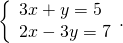 \left\{\begin{array}{c}3x+y=5\hfill \\ 2x-3y=7\hfill \end{array}.