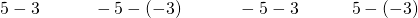 5-3\phantom{\rule{3em}{0ex}}-5-\left(-3\right)\phantom{\rule{3em}{0ex}}-5-3\phantom{\rule{3em}{0ex}}5-\left(-3\right)