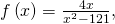f\left(x\right)=\frac{4x}{{x}^{2}-121},