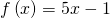 f\left(x\right)=5x-1