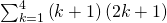 \sum _{k=1}^{4}\left(k+1\right)\left(2k+1\right)