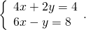 \left\{\begin{array}{c}4x+2y=4\hfill \\ 6x-y=8\hfill \end{array}.