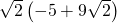 \sqrt{2}\left(-5+9\sqrt{2}\right)