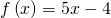 f\left(x\right)=5x-4