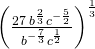 {\left(\frac{27\phantom{\rule{0.2em}{0ex}}{b}^{\frac{2}{3}}{c}^{-\frac{5}{2}}}{{b}^{-\frac{7}{3}}{c}^{\frac{1}{2}}}\right)}^{\frac{1}{3}}
