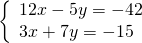 \left\{\begin{array}{c}12x-5y=-42\hfill \\ 3x+7y=-15\hfill \end{array}